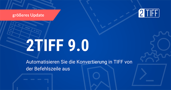 Automatisieren Sie die Konvertierung in TIFF von der Befehlszeile aus mit 2TIFF 9.0